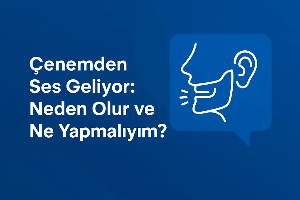 Çenemden ses geliyor neden olur
